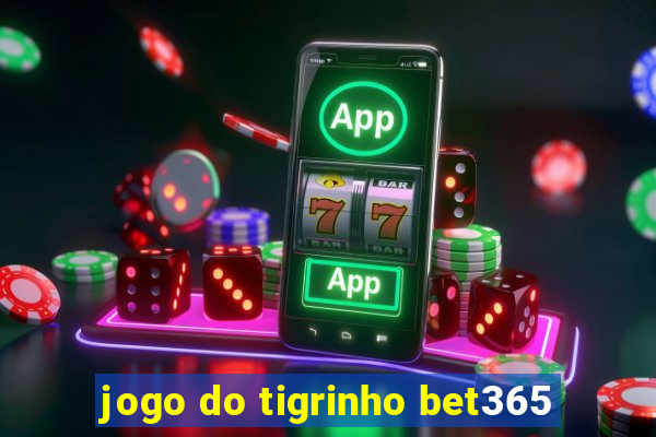 jogo do tigrinho bet365